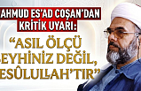 Mahmud Es'ad Coşan'dan Kritik Uyarı: "Asıl Ölçü Şeyhiniz Değil, Resûlullah'tır"