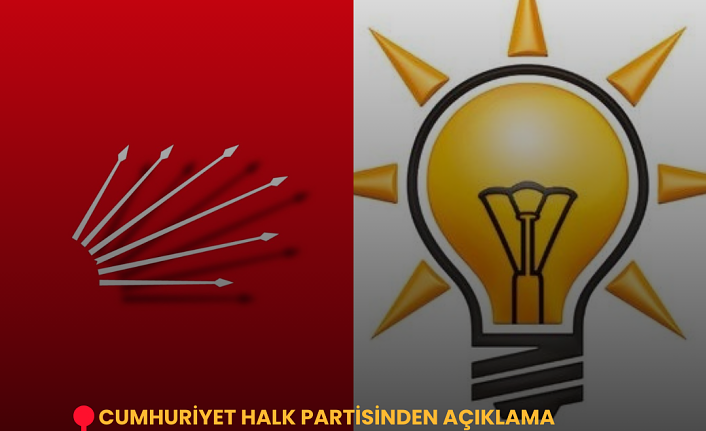 CUMHURİYET HALK PARTİSİNDEN AÇIKLAMA